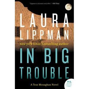 In Big Trouble: A Tess Monaghan Novel -- Laura Lippman